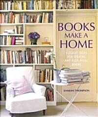 Books Make A Home : Elegant Ideas for Storing and Displaying Books (Hardcover)