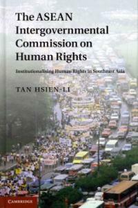 The ASEAN Intergovernmental Commission on Human Rights : institutionalising human rights in Southeast Asia