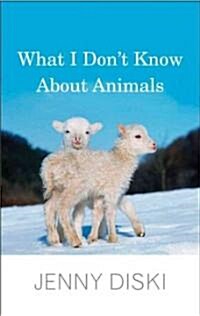 What I Dont Know About Animals (Hardcover)
