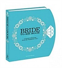The Bride-To-Be Book: A Journal of Memories from the Proposal to I Do (Hardcover)