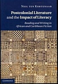 Postcolonial Literature and the Impact of Literacy : Reading and Writing in African and Caribbean Fiction (Hardcover)