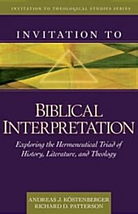 Invitation to Biblical Interpretation: Exploring the Hermeneutical Triad of History, Literature, and Theology (Hardcover)