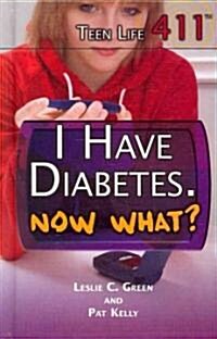 I Have Diabetes. Now What? (Library Binding)