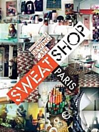 Sweat Shop Paris: Lessons in Couture from the Sewing Cafe (Paperback)