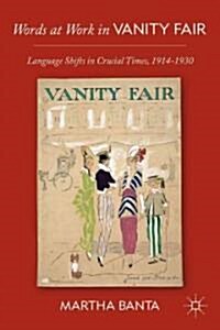 Words at Work in Vanity Fair : Language Shifts in Crucial Times, 1914-1930 (Hardcover)