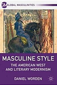 Masculine Style : The American West and Literary Modernism (Hardcover)
