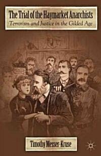 The Trial of the Haymarket Anarchists : Terrorism and Justice in the Gilded Age (Paperback)