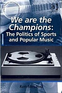 We are the Champions: The Politics of Sports and Popular Music (Hardcover)