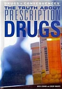 The Truth about Prescription Drugs (Library Binding)