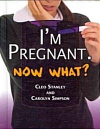 Im Pregnant. Now What? (Library Binding)