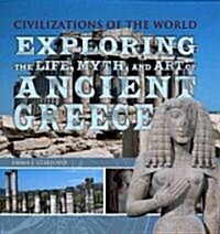 Exploring the Life, Myth, and Art of Ancient Greece (Library Binding)