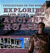 Exploring the Life, Myth, and Art of Ancient Rome (Library Binding)
