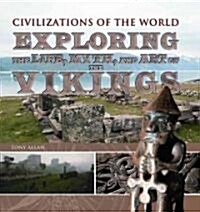 Exploring the Life, Myth, and Art of the Vikings (Library Binding)