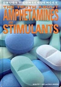 The Truth about Amphetamines and Stimulants (Library Binding)