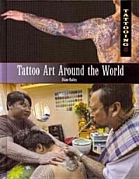 Tattoo Art Around the World (Library Binding)