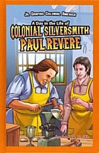 A Day in the Life of Colonial Silversmith Paul Revere (Library Binding)