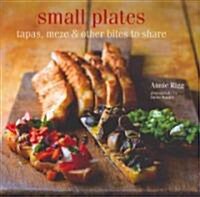 Small Plates : Tapas, Meze & Other Bites to Share (Hardcover)