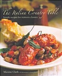 The Italian Country Table : Simple Recipes for Trattoria Classics (Hardcover)