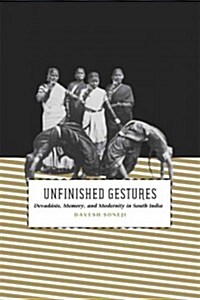 Unfinished Gestures: Devadasis, Memory, and Modernity in South India (Hardcover, New)