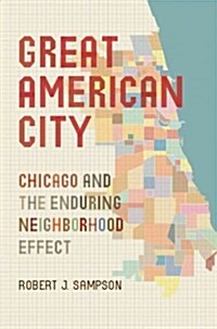 Great American City: Chicago and the Enduring Neighborhood Effect (Hardcover)