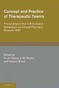 Concept and Practice of Therapeutic Teams : Proceedings of the 11th European Symposium on Clinical Pharmacy, Brussels 1982 (Paperback)