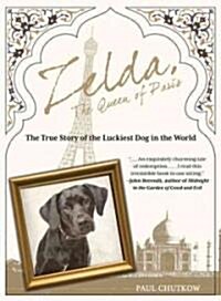 [중고] Zelda, the Queen of Paris: The True Story of the Luckiest Dog in the World (Hardcover)