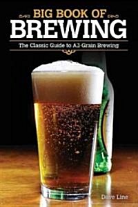 Big Book of Brewing: The Classic Guide to All-Grain Brewing (Paperback)