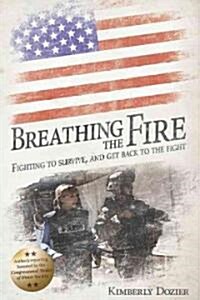 Breathing the Fire: Fighting to Survive, and Get Back to the Fight (Paperback, Revised, Update)