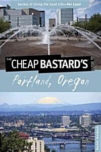 Cheap Bastards(r) Guide to Portland, Oregon: Secrets of Living the Good Life--For Less! (Paperback)