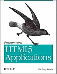 Programming HTML5 Applications: Building Powerful Cross-Platform Environments in JavaScript (Paperback)