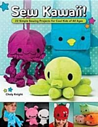 Sew Kawaii!: 22 Simple Sewing Projects for Cool Kids of All Ages (Paperback)