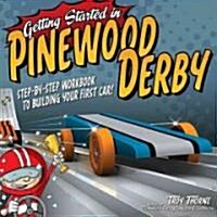 Getting Started in Pinewood Derby: Step-By-Step Workbook to Building Your First Car! (Paperback)