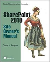 Sharepoint 2010 Site Owners Manual: Flexible Collaboration Without Programming (Paperback)