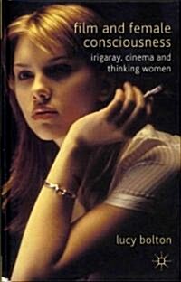 Film and Female Consciousness : Irigaray, Cinema and Thinking Women (Hardcover)