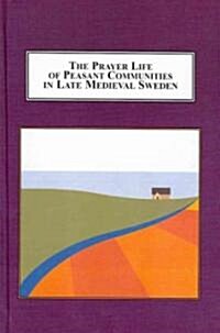 The Prayer Life of Peasant Communities in Late Medieval Sweden (Hardcover)