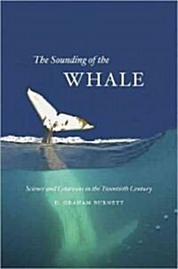 The Sounding of the Whale: Science & Cetaceans in the Twentieth Century (Hardcover)