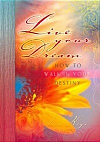 Live Your Dream: How to Walk in Your Destiny (Hardcover)