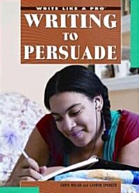 Writing to Persuade (Library Binding)