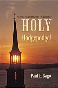 Holy Hodgepodge!: Have You Thought about Your Religion Lately? (Hardcover)