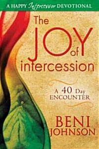 The Joy of Intercession: A 40-Day Encounter (Paperback)