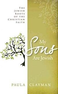 My Sons Are Jewish: The Jewish Roots of the Christian Faith (Paperback)