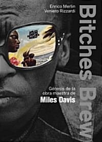 Bitches Brew: Genesis de La Obra Maestra de Miles Davis (Paperback)