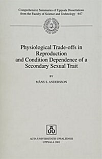 Physiological Trade-Offs in Reproduction & Condition Dependence of a Secondary Sexual Trait (Paperback)