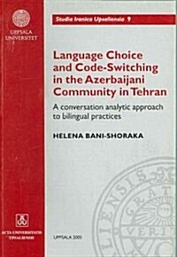 Language Choice and Code-Switching in the Azerbaijani Community in Tehran (Paperback)