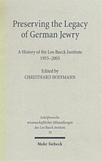 Preserving the Legacy of German Jewry (Hardcover)