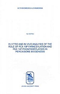 In Vitro & in Vivo Analysis of the Role of Pex 19p Farnesylation & Pex 14p Phosphorylation in Peroxisome Biogenesis (Paperback)