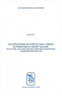 Calcification of Aortic Wall Tissue in Prosthetic Heart Valves (Paperback, 1st)