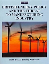 British Energy Policy and the Threat to Manufacturing Industry (Paperback)