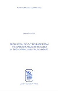 Regulation of Ca2+ Release from the Sarcoplasmic Reticulum in the Normal & Failing Heart (Paperback)