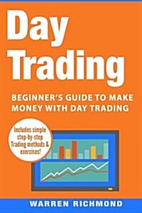 Day Trading: Beginners Guide to Make Money with Day Trading (Paperback)